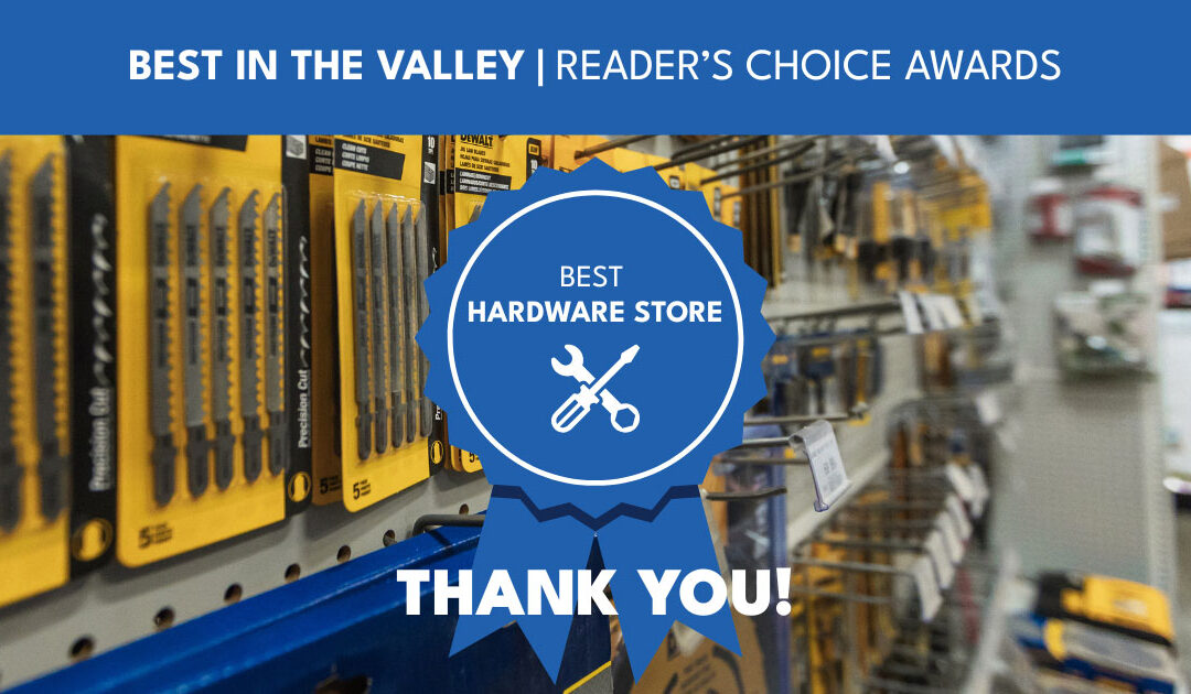 Voted Best Hardware Store in the Valley!